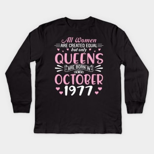 All Women Are Created Equal But Only Queens Are Born In October 1977 Happy Birthday 43 Years Old Me Kids Long Sleeve T-Shirt